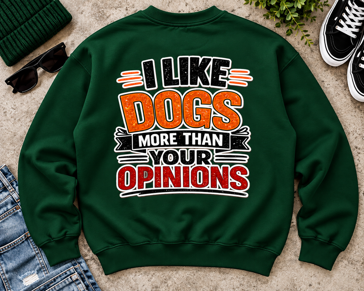I Like Dogs More Than Your Opinions Sweatshirt