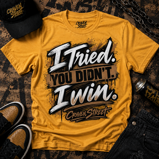 I Tried. You Didn't. I Win. Message Tee