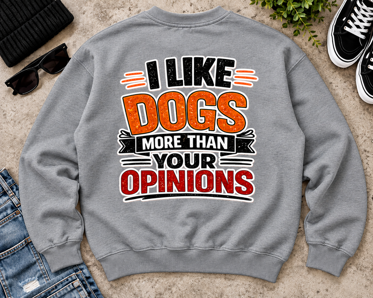 I Like Dogs More Than Your Opinions Sweatshirt