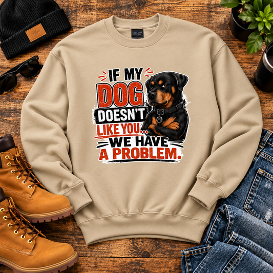If My Dog Doesn't Like You We Have A Problem Sweatshirt