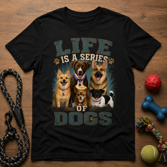 Life is a Series of Dogs Cotton Tee