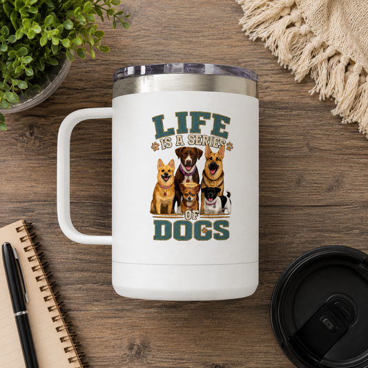 Life is a Series of Dogs 15oz Insulated Coffee Tumbler Mug