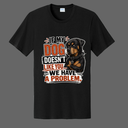 If My Dog Doesn't Like You ...We Have A Problem Message Tee