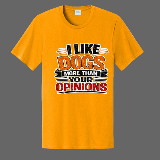 I Like Dogs More than your Opinions Message Tee