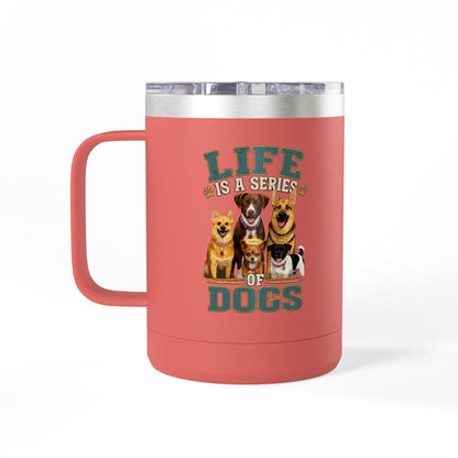 Life is a Series of Dogs 15oz Insulated Coffee Tumbler Mug