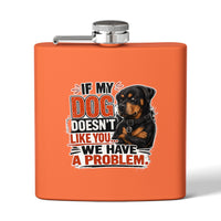 "If My Dog Doesn't Like You We Have a Problem"6oz Stainless Steel Flask