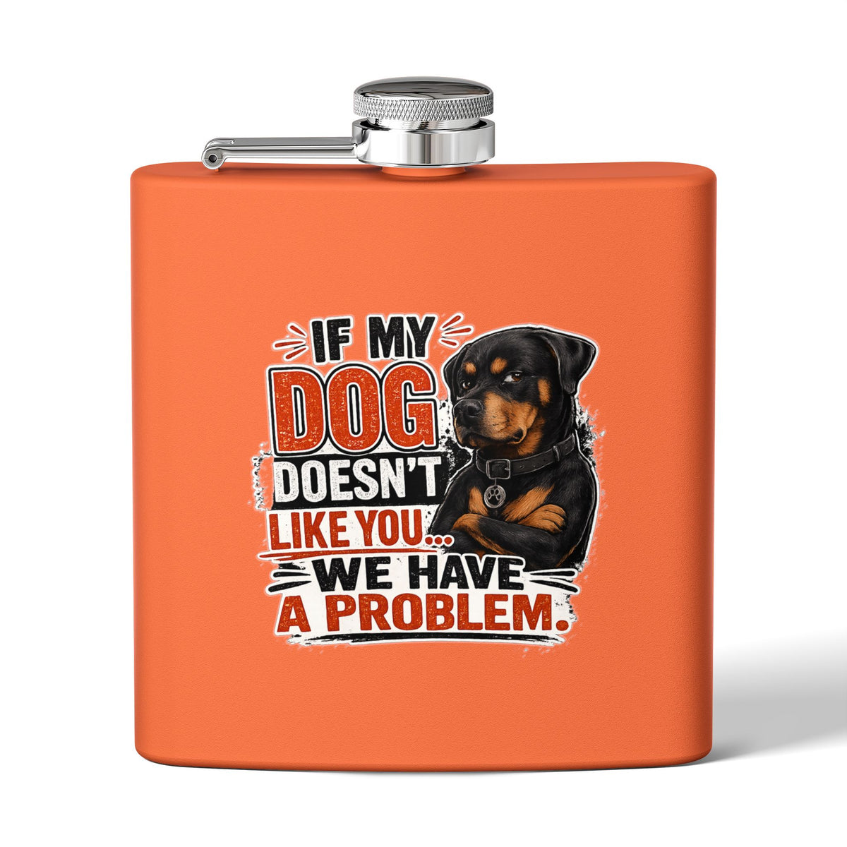 "If My Dog Doesn't Like You We Have a Problem"6oz Stainless Steel Flask