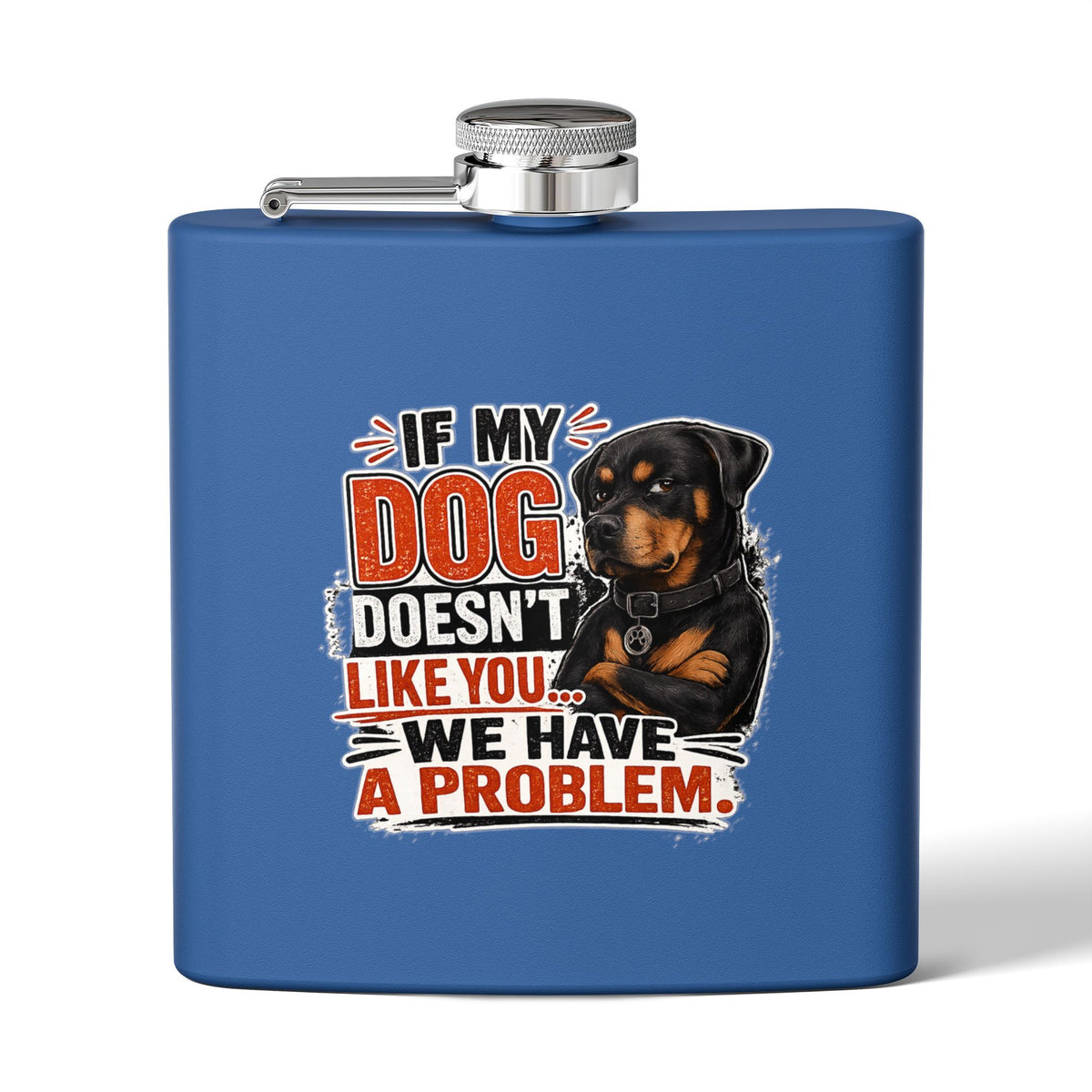 "If My Dog Doesn't Like You We Have a Problem"6oz Stainless Steel Flask