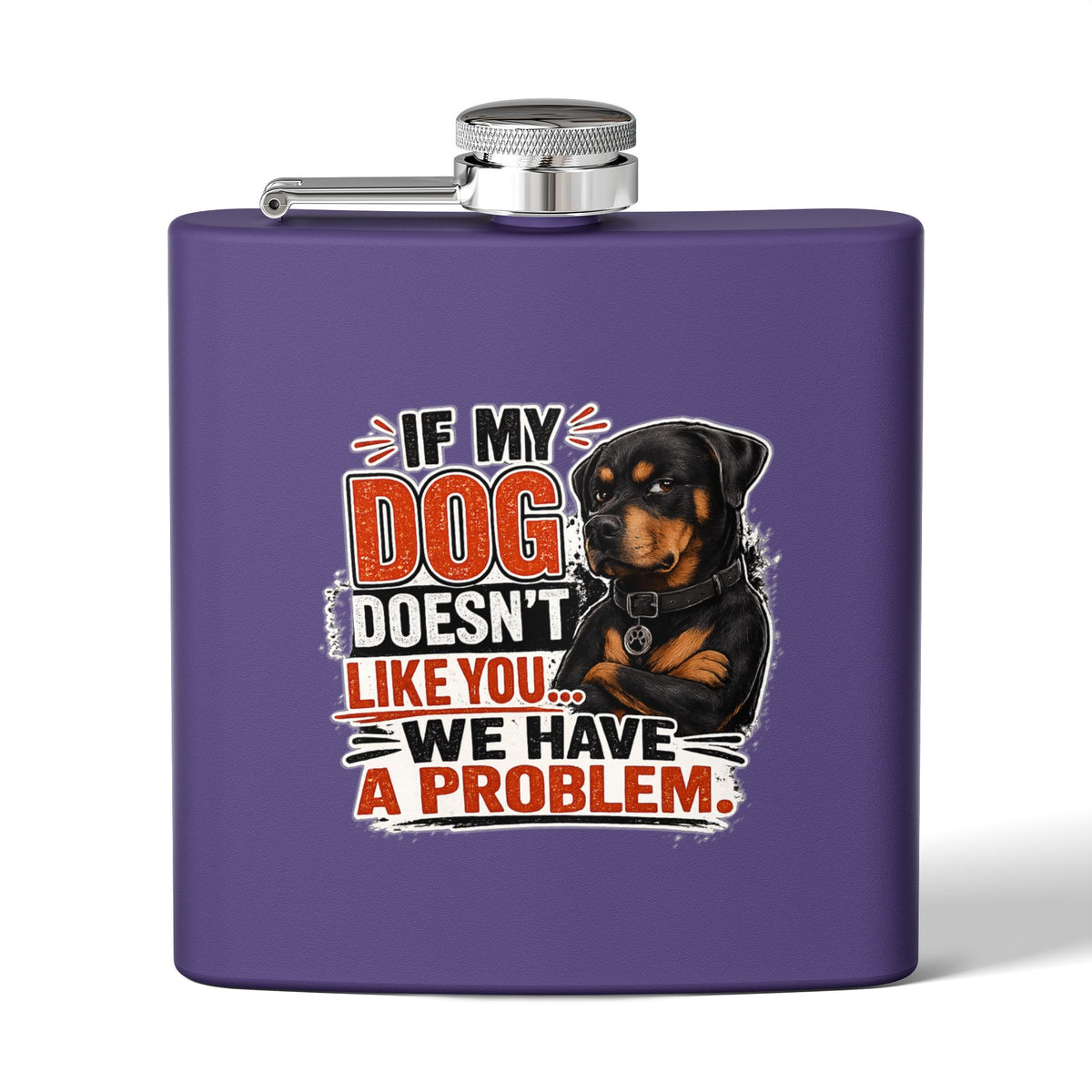 "If My Dog Doesn't Like You We Have a Problem"6oz Stainless Steel Flask
