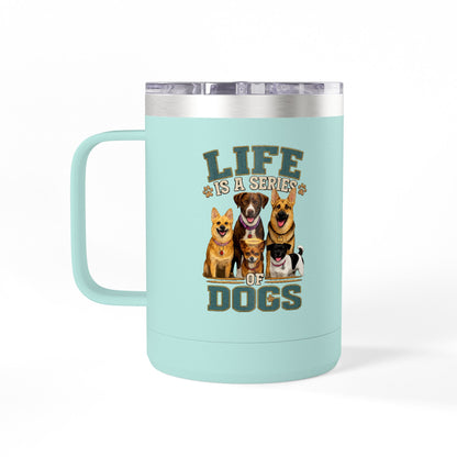 Life is a Series of Dogs 15oz Insulated Coffee Tumbler Mug