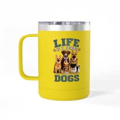 Life is a Series of Dogs 15oz Insulated Coffee Tumbler Mug
