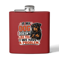 "If My Dog Doesn't Like You We Have a Problem"6oz Stainless Steel Flask