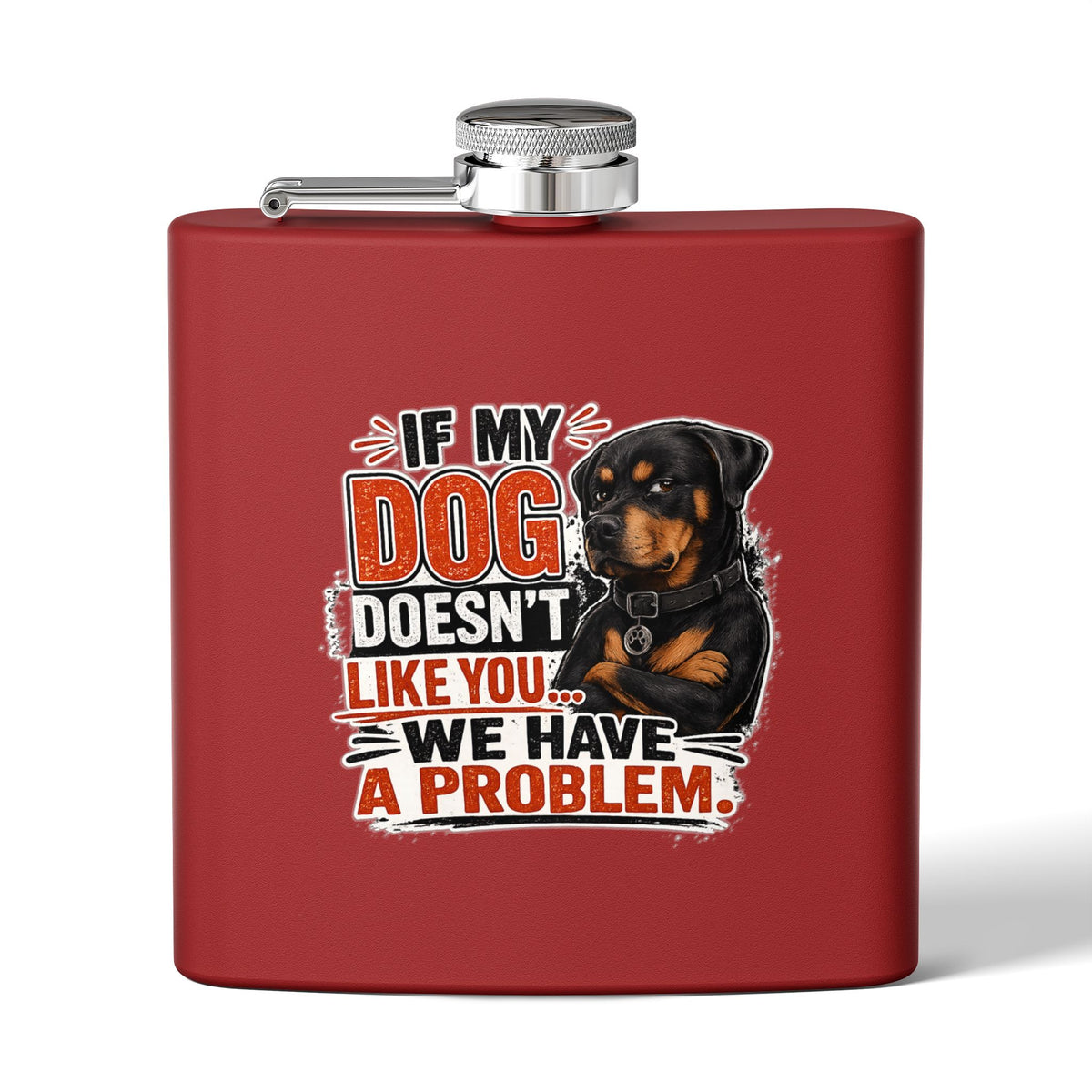 "If My Dog Doesn't Like You We Have a Problem"6oz Stainless Steel Flask