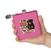 "If My Dog Doesn't Like You We Have a Problem"6oz Stainless Steel Flask