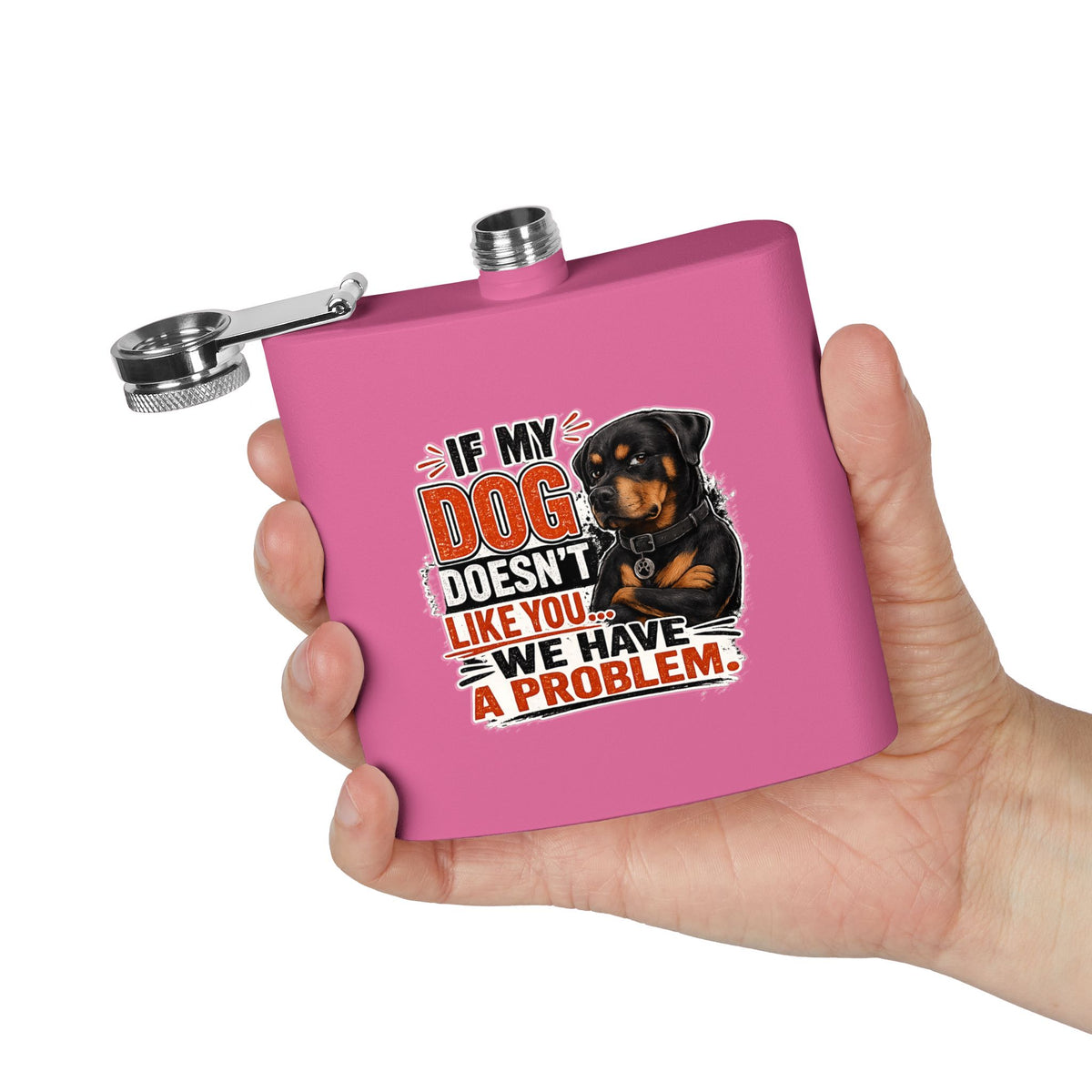 "If My Dog Doesn't Like You We Have a Problem"6oz Stainless Steel Flask