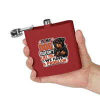 "If My Dog Doesn't Like You We Have a Problem"6oz Stainless Steel Flask