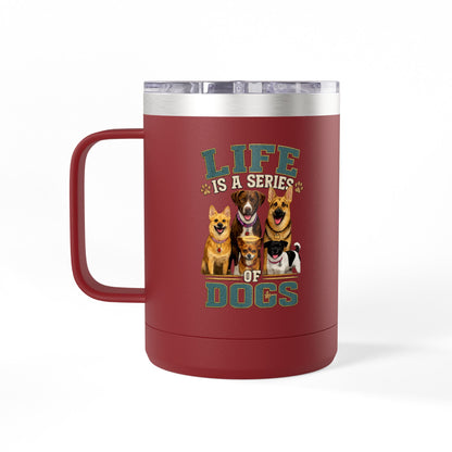 Life is a Series of Dogs 15oz Insulated Coffee Tumbler Mug