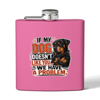 "If My Dog Doesn't Like You We Have a Problem"6oz Stainless Steel Flask