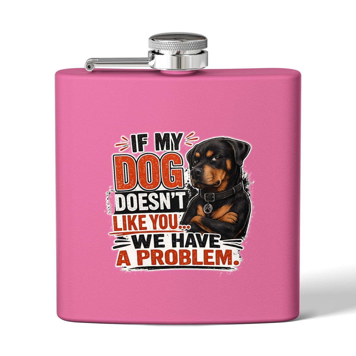 "If My Dog Doesn't Like You We Have a Problem"6oz Stainless Steel Flask