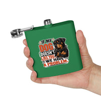"If My Dog Doesn't Like You We Have a Problem"6oz Stainless Steel Flask