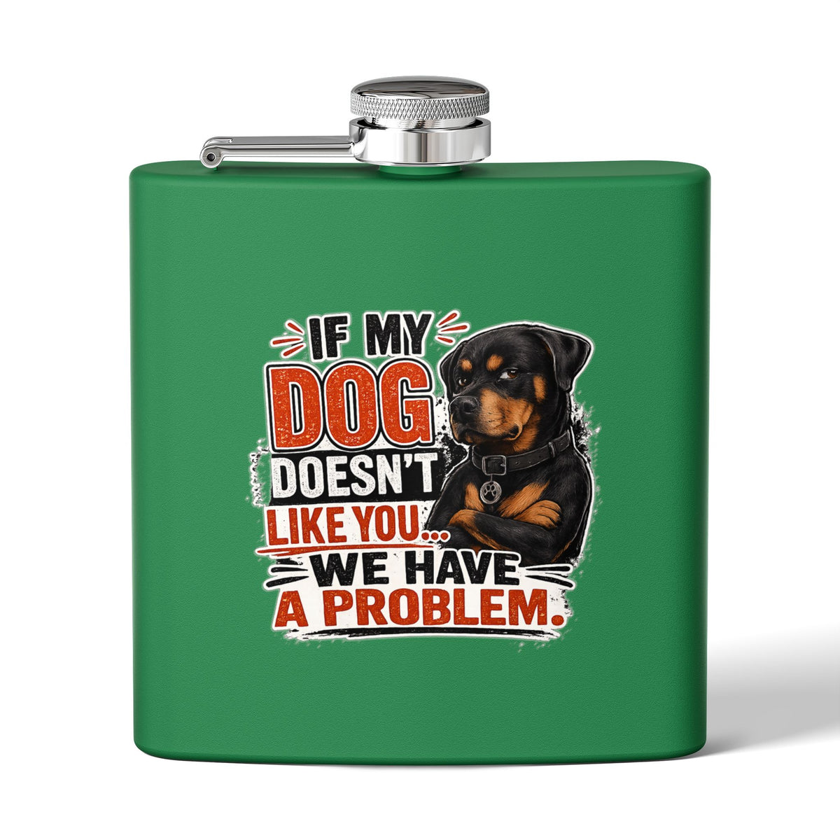"If My Dog Doesn't Like You We Have a Problem"6oz Stainless Steel Flask
