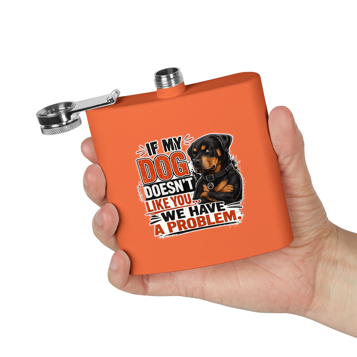 "If My Dog Doesn't Like You We Have a Problem"6oz Stainless Steel Flask