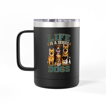 Life is a Series of Dogs 15oz Insulated Coffee Tumbler Mug