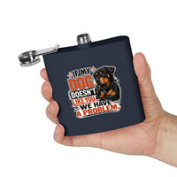 "If My Dog Doesn't Like You We Have a Problem"6oz Stainless Steel Flask