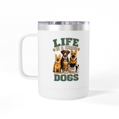 Life is a Series of Dogs 15oz Insulated Coffee Tumbler Mug