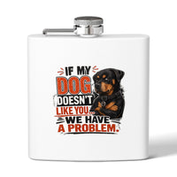 "If My Dog Doesn't Like You We Have a Problem"6oz Stainless Steel Flask