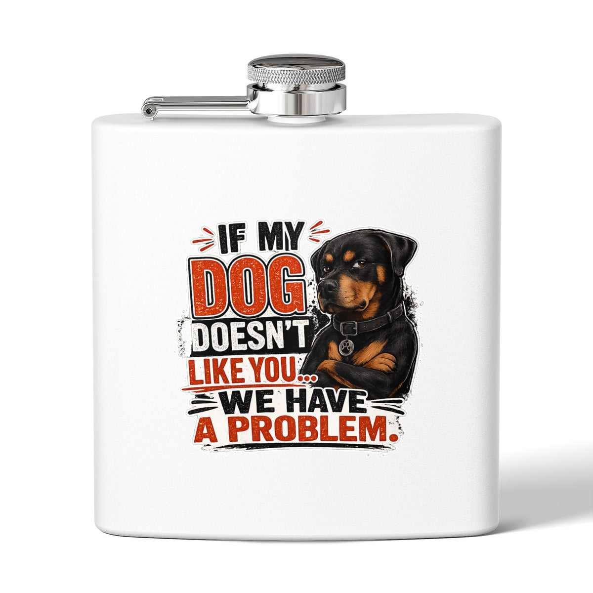 "If My Dog Doesn't Like You We Have a Problem"6oz Stainless Steel Flask