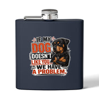 "If My Dog Doesn't Like You We Have a Problem"6oz Stainless Steel Flask