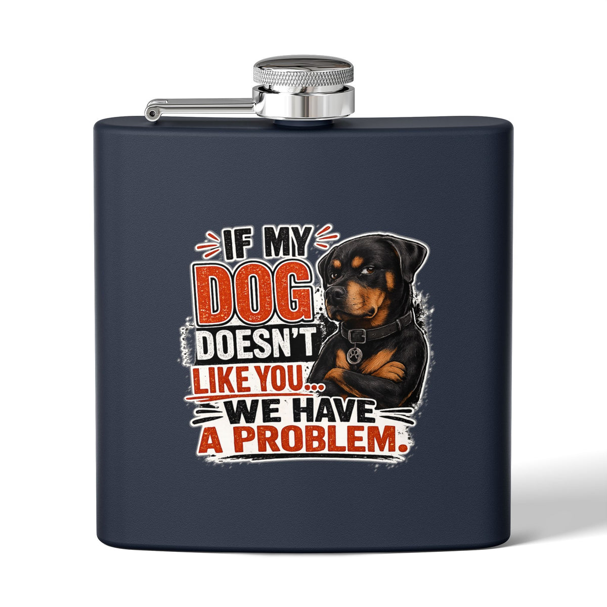"If My Dog Doesn't Like You We Have a Problem"6oz Stainless Steel Flask