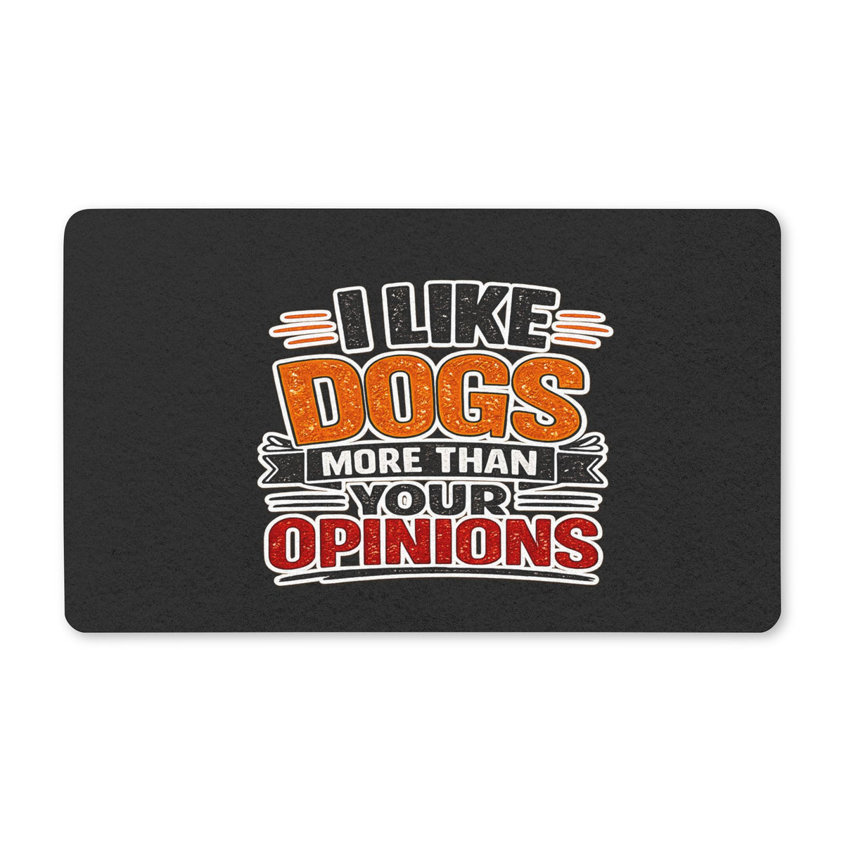 I Like Dogs More Than Your Opinions —Welcome Mat