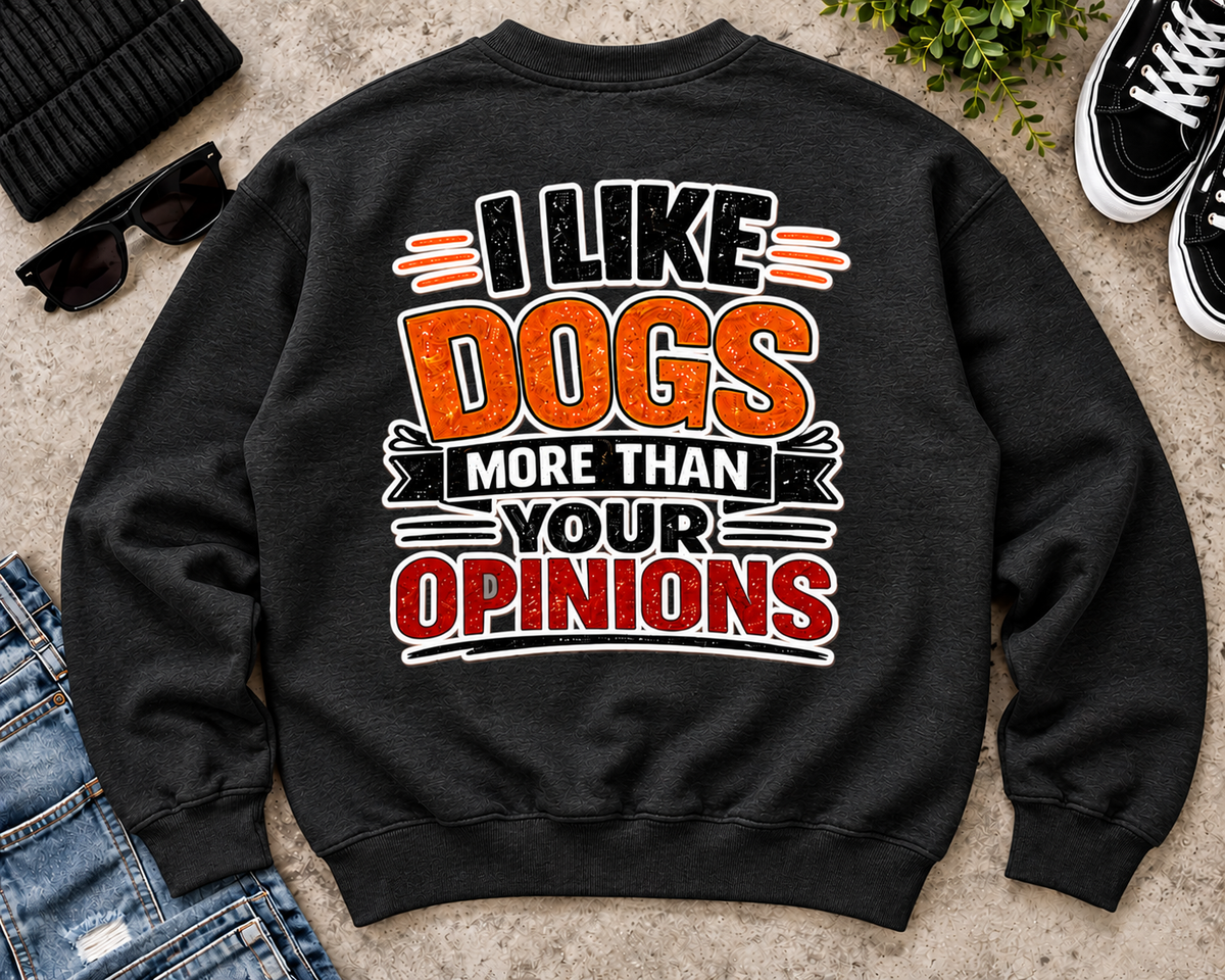 I Like Dogs More Than Your Opinions Sweatshirt