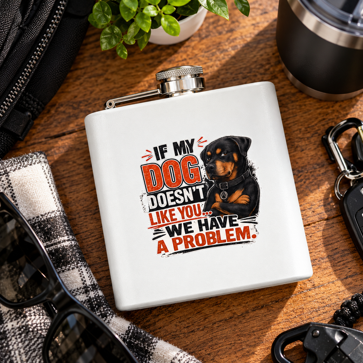 "If My Dog Doesn't Like You We Have a Problem"6oz Stainless Steel Flask