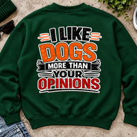 I Like Dogs More Than Your Opinions Sweatshirt