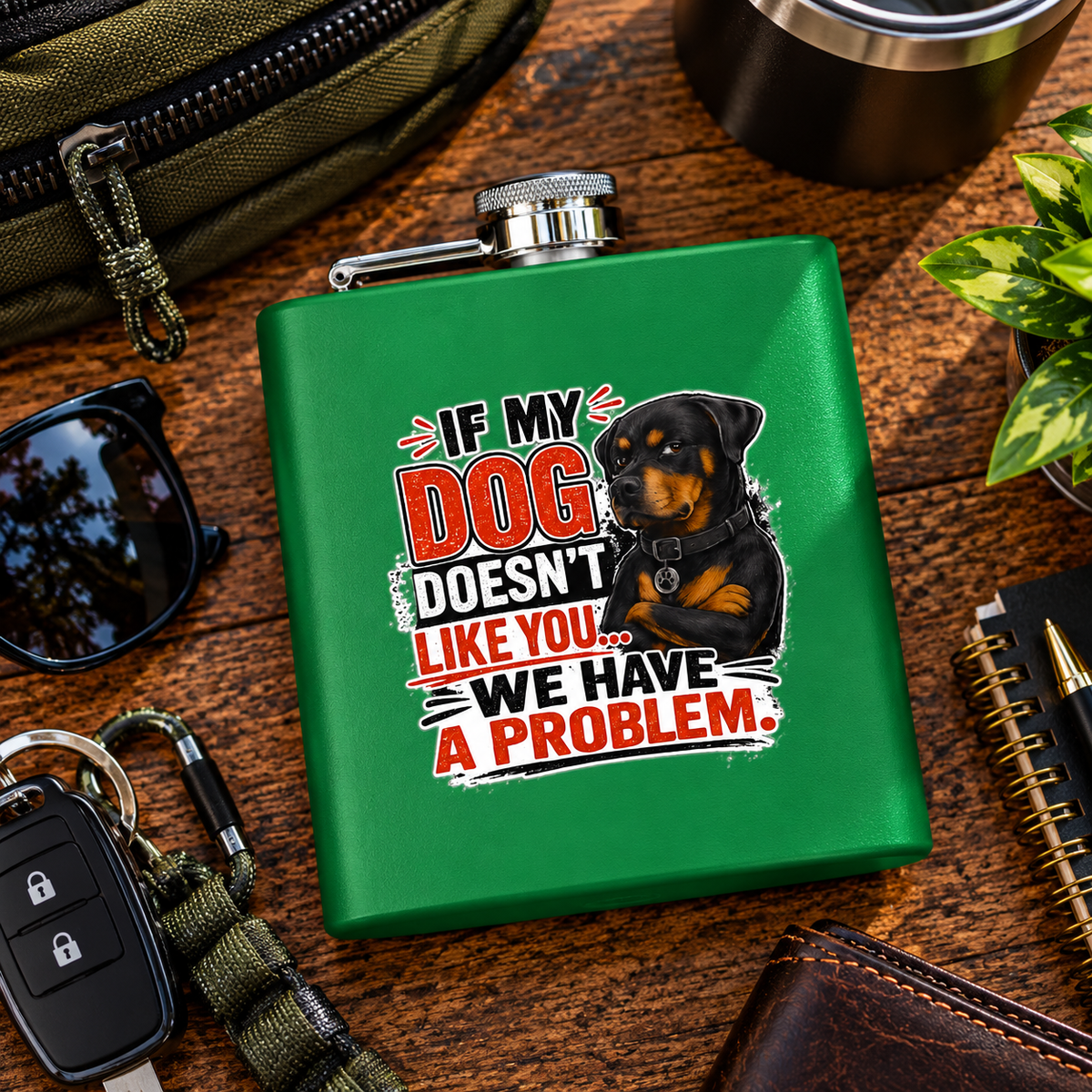 "If My Dog Doesn't Like You We Have a Problem"6oz Stainless Steel Flask