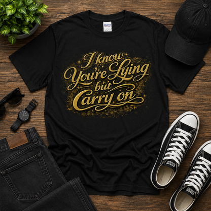 I know You're Lying But Carry on Cotton Tee