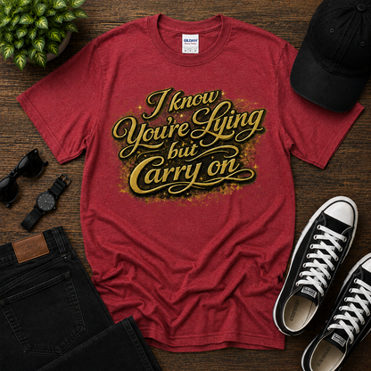 I know You're Lying But Carry on Cotton Tee