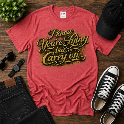 I know You're Lying But Carry on Cotton Tee