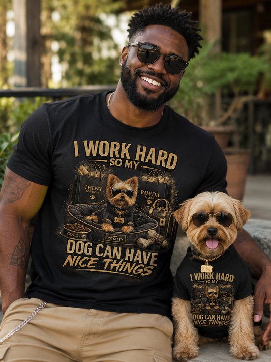 I work hard So My Dog Can Have Nice Things Message Tee