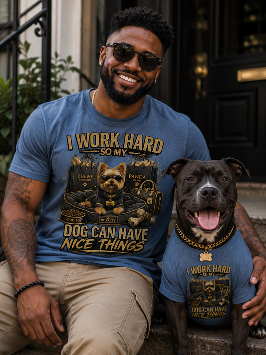 I work hard So My Dog Can Have Nice Things Message Tee