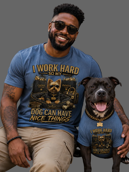 I work hard So My Dog Can Have Nice Things Message Tee