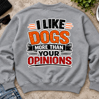 I Like Dogs More Than Your Opinions Sweatshirt