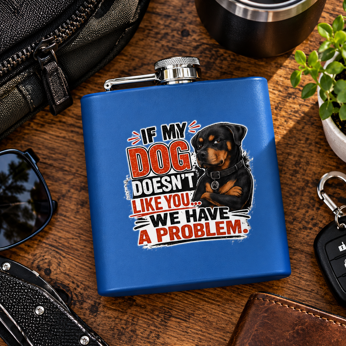 "If My Dog Doesn't Like You We Have a Problem"6oz Stainless Steel Flask