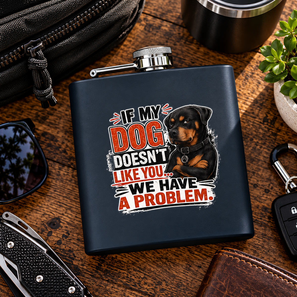 "If My Dog Doesn't Like You We Have a Problem"6oz Stainless Steel Flask