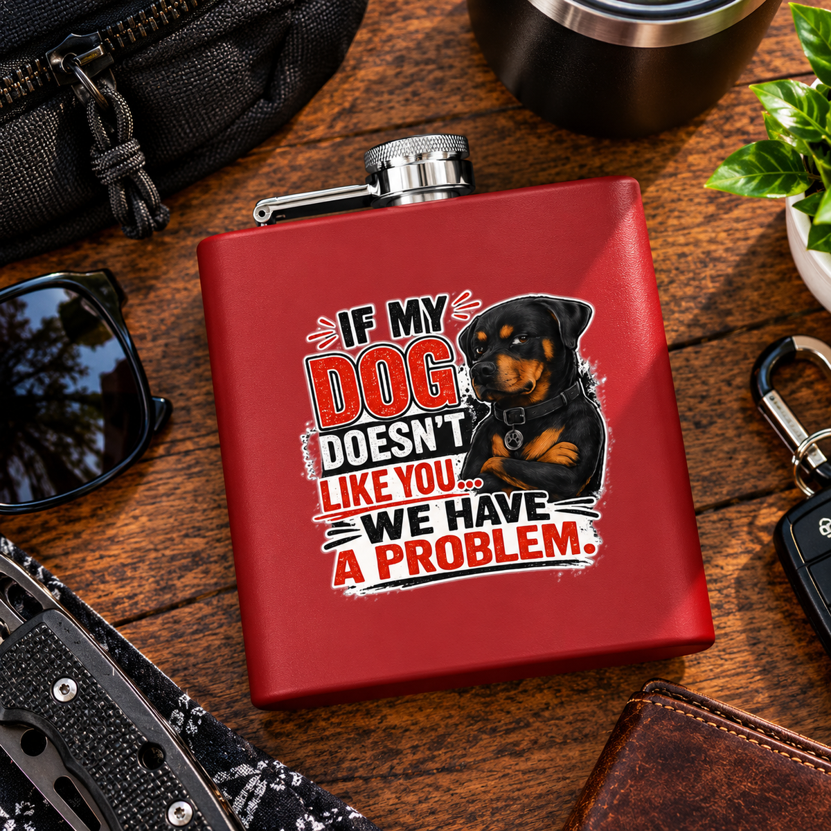 "If My Dog Doesn't Like You We Have a Problem"6oz Stainless Steel Flask
