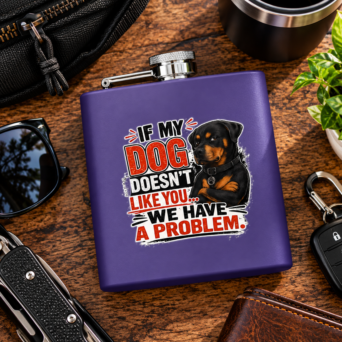 "If My Dog Doesn't Like You We Have a Problem"6oz Stainless Steel Flask