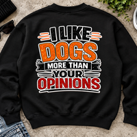 I Like Dogs More Than Your Opinions Sweatshirt